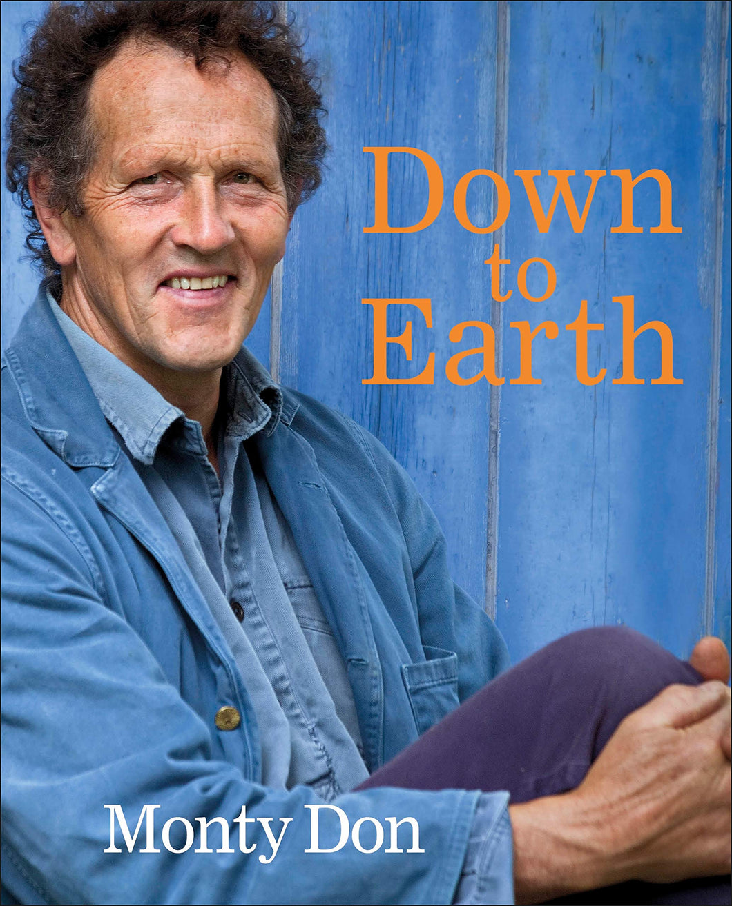 Down to Earth: Gardening Wisdom - Monty Don